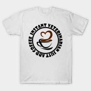 Instant Veterinarian Just Add Coffee T-Shirt